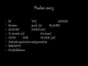 Psalm 100 5 KI TOV ADONAI Because good