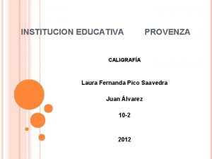 INSTITUCION EDUCATIVA PROVENZA CALIGRAFA Laura Fernanda Pico Saavedra