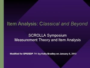 Item Analysis Classical and Beyond SCROLLA Symposium Measurement