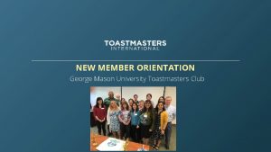 NEW MEMBER ORIENTATION George Mason University Toastmasters Club