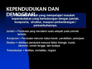 KEPENDUDUKAN DAN Ilmustudi ilmiah yang mempelajari masalah DEMOGRAFI