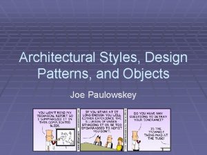 Architectural Styles Design Patterns and Objects Joe Paulowskey