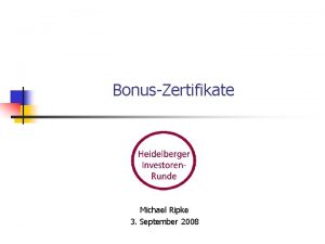 BonusZertifikate Michael Ripke 3 September 2008 Das Prinzip