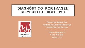 DIAGNSTICO POR IMAGEN SERVICIO DE DIGESTIVO Alumna Ana