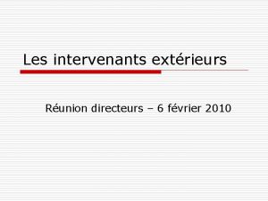 Les intervenants extrieurs Runion directeurs 6 fvrier 2010