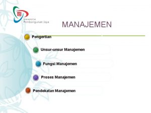 MANAJEMEN Pengertian Unsurunsur Manajemen Fungsi Manajemen Proses Manajemen