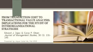 FROM TRANSACTION COST TO TRANSACTIONAL VALUE ANALYSIS IMPLICATIONS