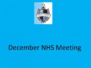 December NHS Meeting Induction NHS Induction is Tuesday