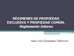 RGIMENES DE PROPIEDAD EXCLUSIVA Y PROPIEDAD COMN Reglamento