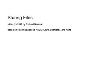 Storing Files slides c 2012 by Richard Newman