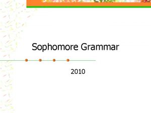 Sophomore Grammar 2010 Five Different Types of Phrases