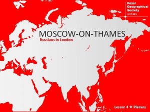 MOSCOWONTHAMES Russians in London Lesson 4 Plenary RUSSIANS