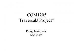 COM 1205 Traversal J Project Pengcheng Wu Feb
