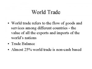 World Trade World trade refers to the flow