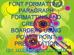 FONT FORMATTING PARAGRAPH FORMATTING AND CREATING BOARDERS USING