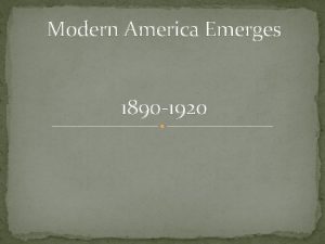 Modern America Emerges 1890 1920 The Progressive Era