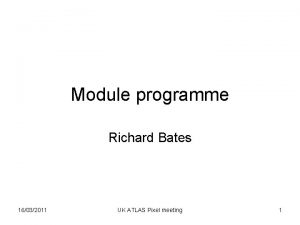 Module programme Richard Bates 16032011 UK ATLAS Pixel