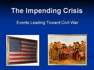 The Impending Crisis Events Leading Toward Civil War