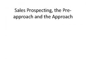 Sales Prospecting the Preapproach and the Approach Who