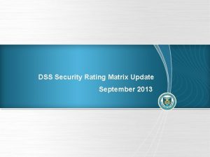 DSS Security Rating Matrix Update September 2013 Security