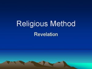 Religious Method Revelation How does the Religious person