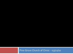 Pine Grove Church of Christ 032110 DESIRES FOR