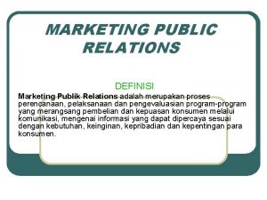 MARKETING PUBLIC RELATIONS DEFINISI Marketing Publik Relations adalah