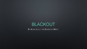 BLACKOUT BY ADAM BOULT AND CAMERON WARD INTRODUCTION