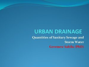 URBAN DRAINAGE Quantities of Sanitary Sewage and Storm