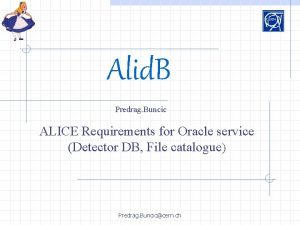 Alid B Predrag Buncic ALICE Requirements for Oracle