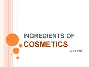 INGREDIENTS OF COSMETICS Sumin Park COSMETICS ONLY FOR