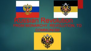 Russian Revolution FROM MONARCHY REVOLUTION TO COMMUNISM Romanov