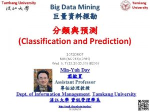 Tamkang University Big Data Mining Tamkang University Classification