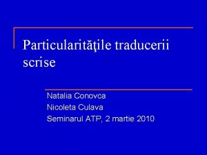 Particularitile traducerii scrise Natalia Conovca Nicoleta Culava Seminarul