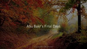 Abu Bakrs Final Days Umm Ibraheem A Happy