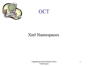 OCT Xml Namespaces Orgnizational and Distibuted Object Technologies