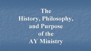 The History Philosophy and Purpose of the AY