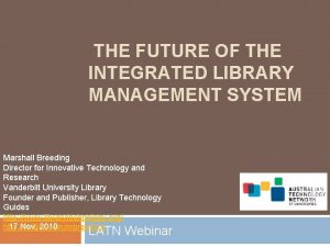 THE FUTURE OF THE INTEGRATED LIBRARY MANAGEMENT SYSTEM