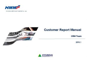 HYUNDAI MERCHANT MARINE Co Ltd Customer Report Manual
