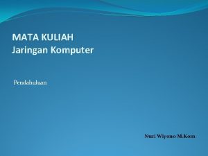 MATA KULIAH Jaringan Komputer Pendahuluan Nuri Wiyono M