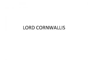 LORD CORNWALLIS Lord Cornwallis Introduction In 1786 Lord
