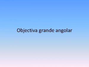 Objectiva grande angolar So objectivas que apresentam distncias