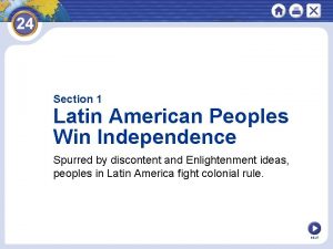 Section 1 Latin American Peoples Win Independence Spurred