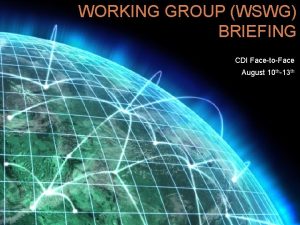 WORKING GROUP WSWG BRIEFING CDI FacetoFace August 10