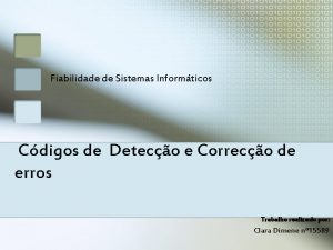 Fiabilidade de Sistemas Informticos Cdigos de Deteco e