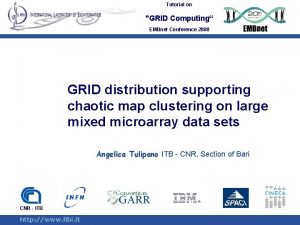 Tutorial on GRID Computing EMBnet Conference 2008 GRID