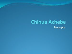 Chinua Achebe Biography Early Life Achebe was born