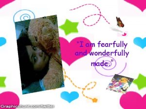 I am fearfully and wonderfully made My Personal