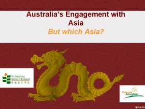 Australias Engagement with Asia But which Asia Outline