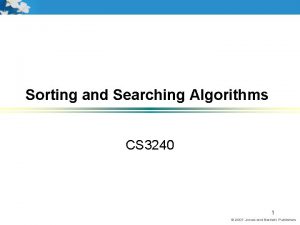 Sorting and Searching Algorithms CS 3240 1 Sorting